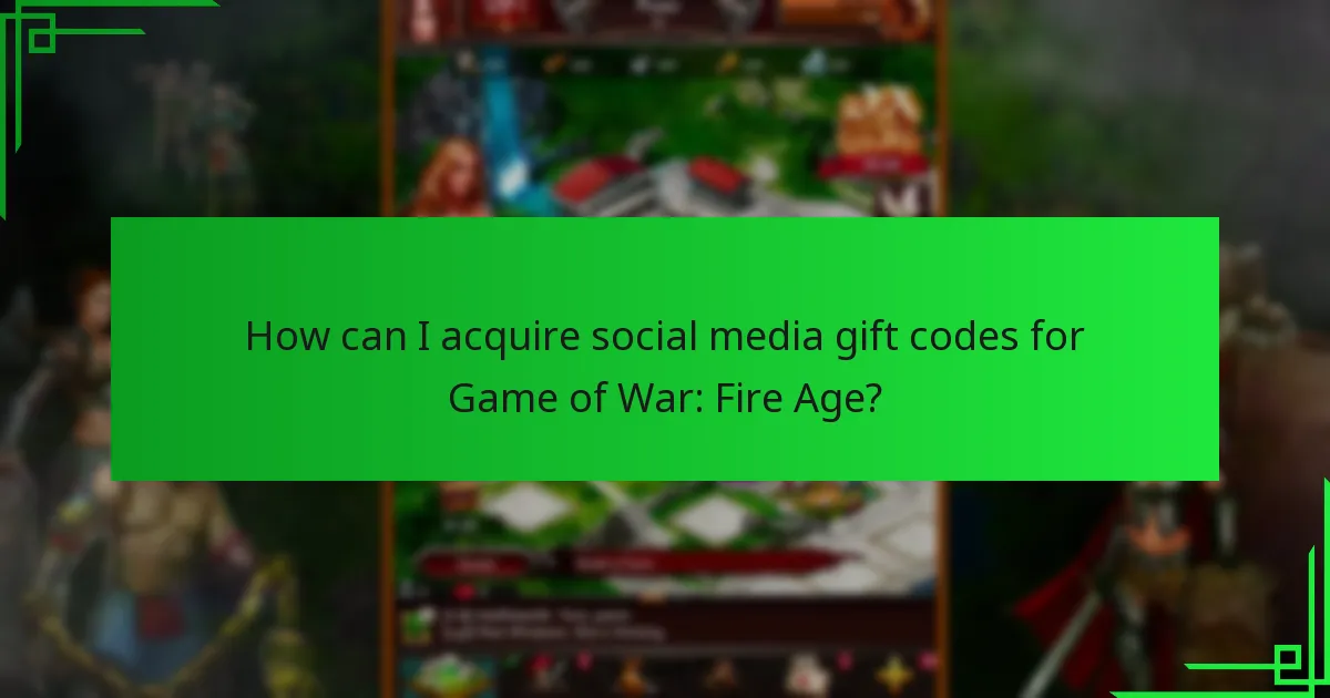 How can I acquire social media gift codes for Game of War: Fire Age?