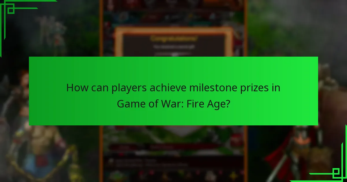 How can players achieve milestone prizes in Game of War: Fire Age?