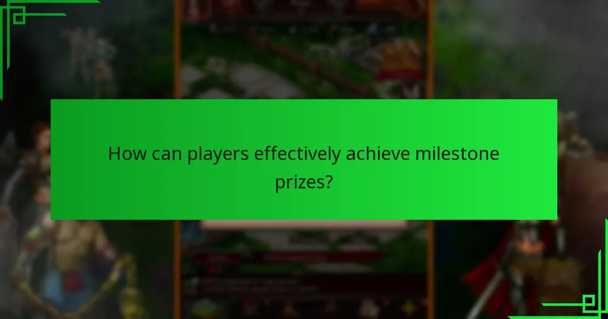 How can players effectively achieve milestone prizes?