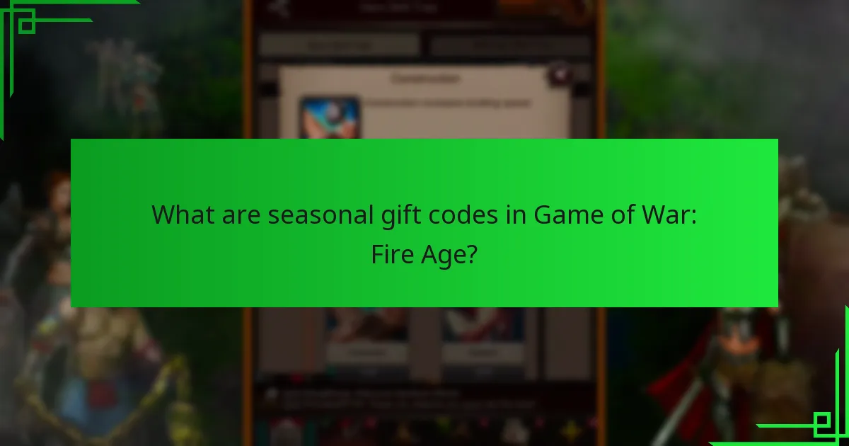When are seasonal gift codes released in Game of War: Fire Age?