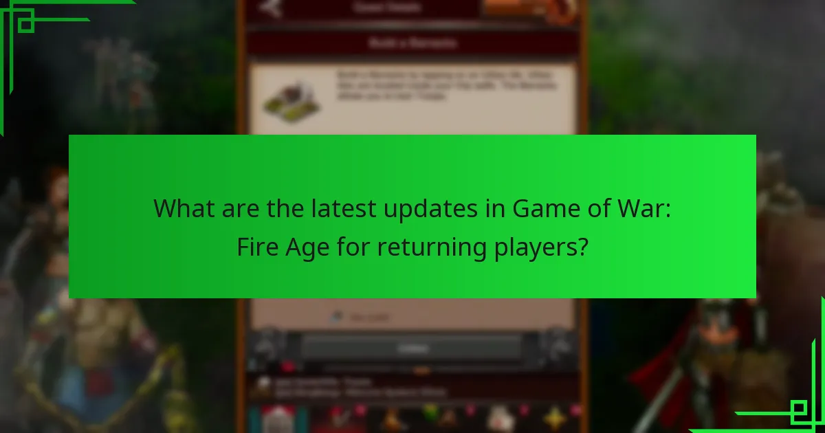 What are the latest updates in Game of War: Fire Age for returning players?
