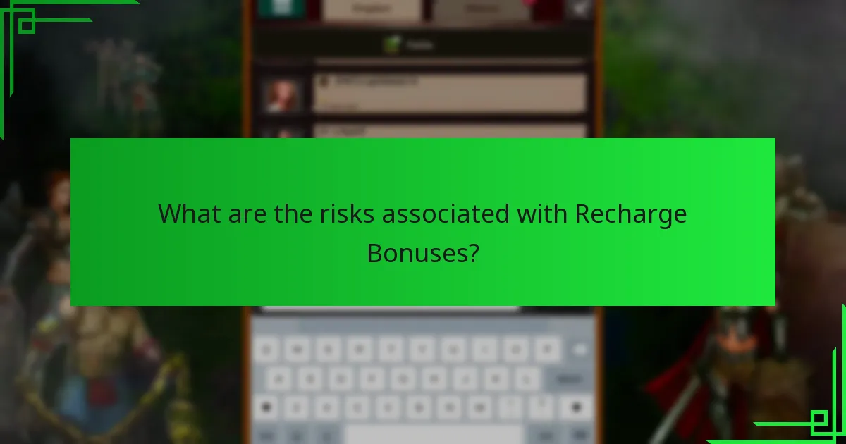 What are the risks associated with Recharge Bonuses?