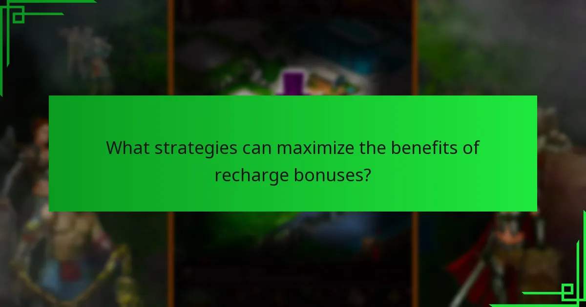 What strategies can maximize the benefits of recharge bonuses?