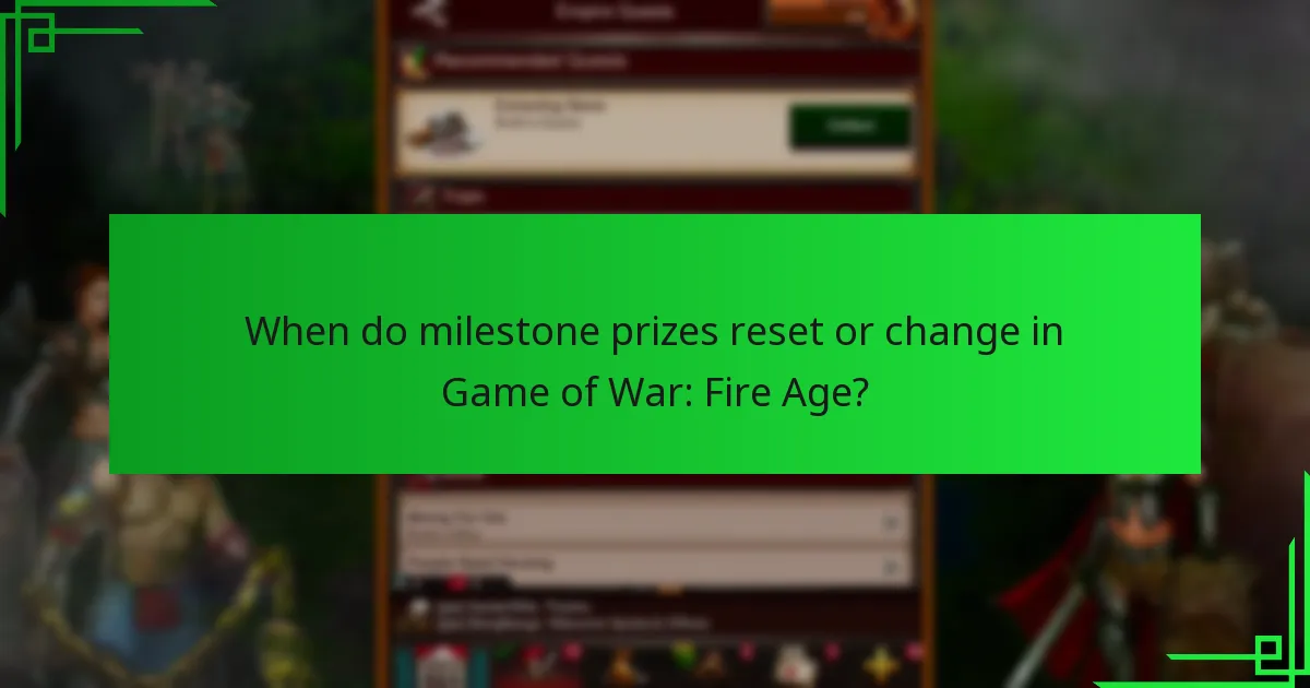 When do milestone prizes reset or change in Game of War: Fire Age?